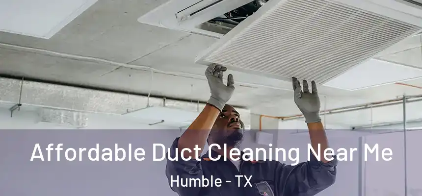  Affordable Duct Cleaning Near Me Humble - TX