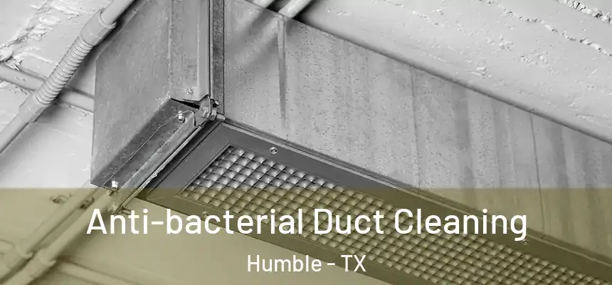  Anti-bacterial Duct Cleaning Humble - TX