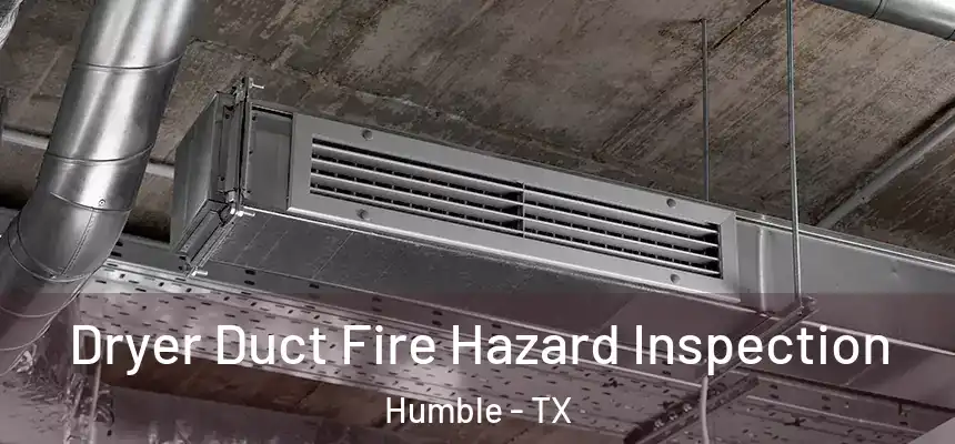  Dryer Duct Fire Hazard Inspection Humble - TX