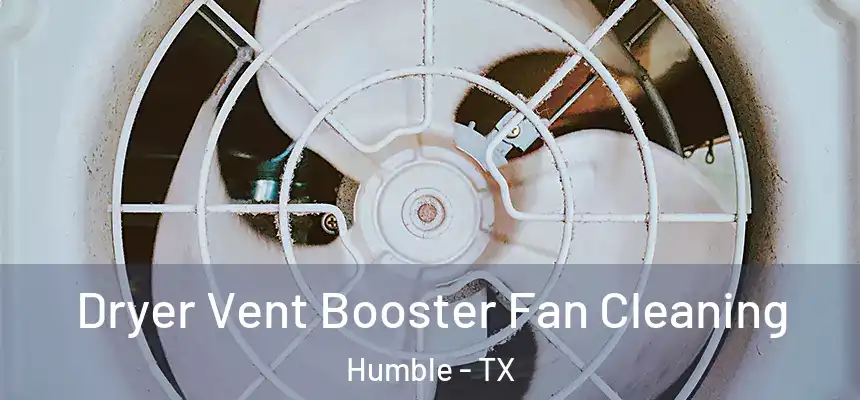  Dryer Vent Booster Fan Cleaning Humble - TX