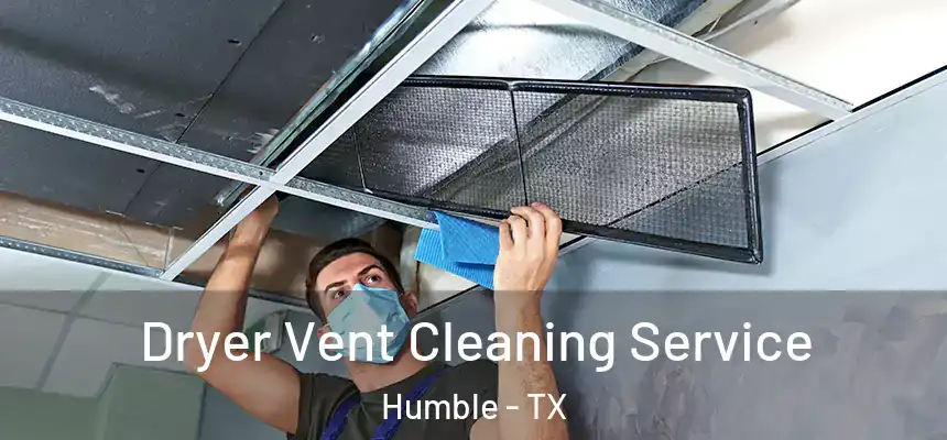  Dryer Vent Cleaning Service Humble - TX