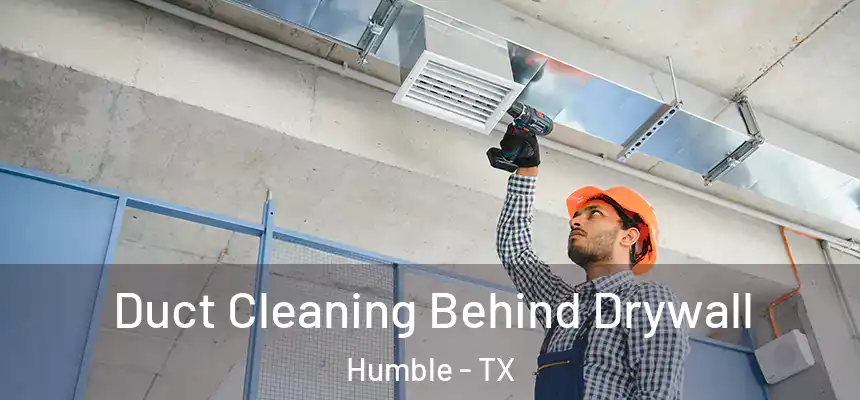  Duct Cleaning Behind Drywall Humble - TX