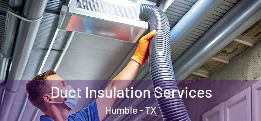  Duct Insulation Services Humble - TX