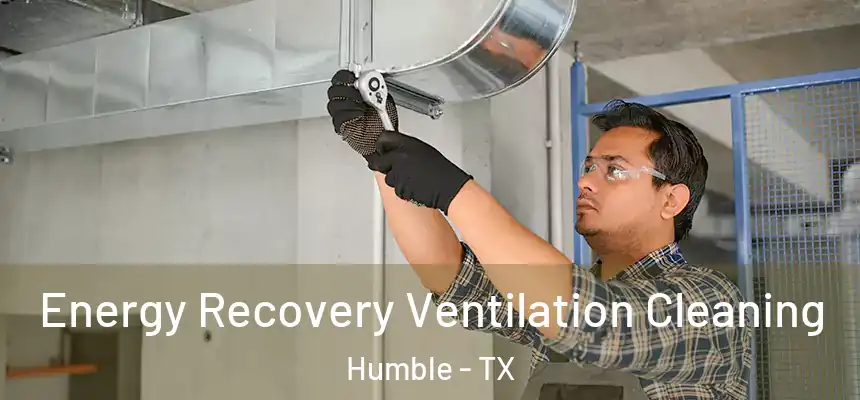 Energy Recovery Ventilation Cleaning Humble - TX