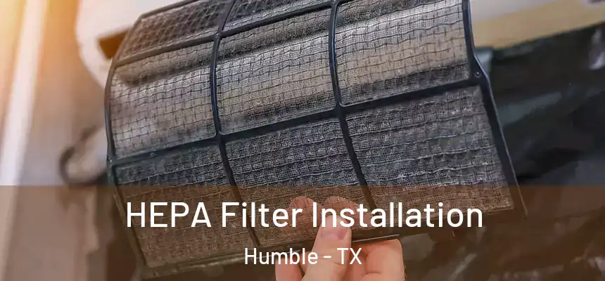 HEPA Filter Installation Humble - TX