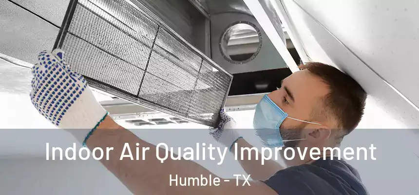 Indoor Air Quality Improvement Humble - TX