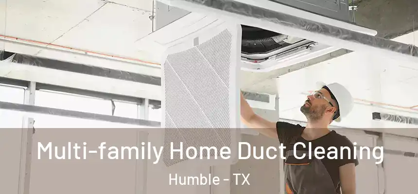  Multi-family Home Duct Cleaning Humble - TX