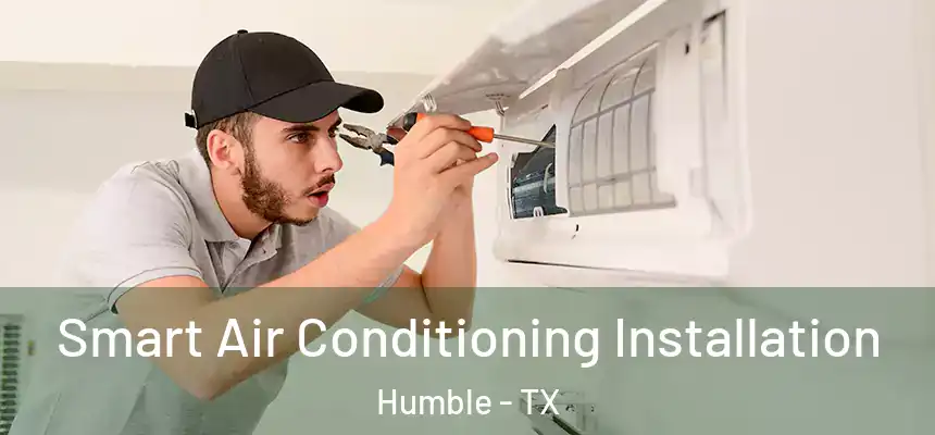 Smart Air Conditioning Installation Humble - TX