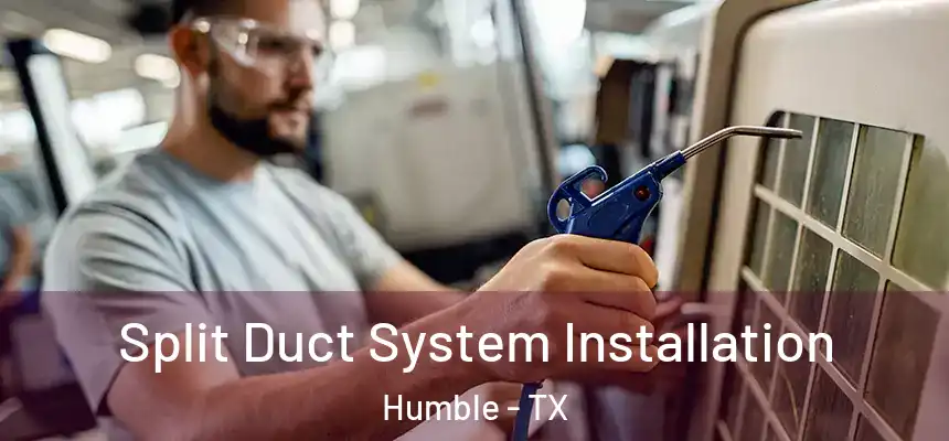  Split Duct System Installation Humble - TX