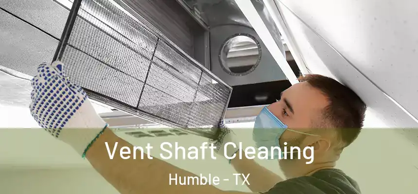 Vent Shaft Cleaning Humble - TX