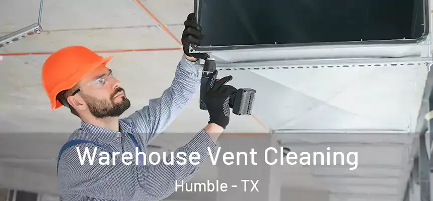 Warehouse Vent Cleaning Humble - TX