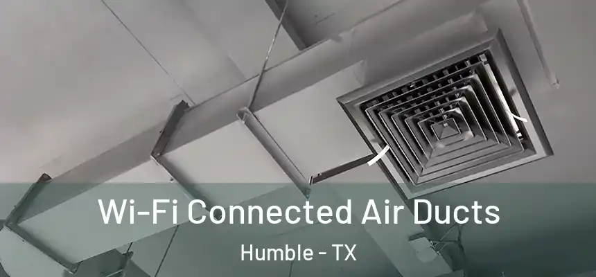 Wi-Fi Connected Air Ducts Humble - TX